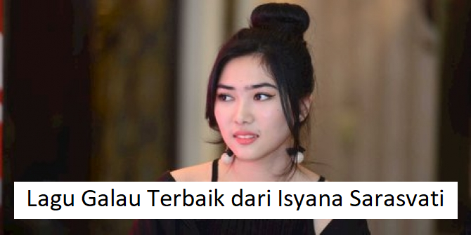 Lagu Galau Terbaik dari Isyana Sarasvati